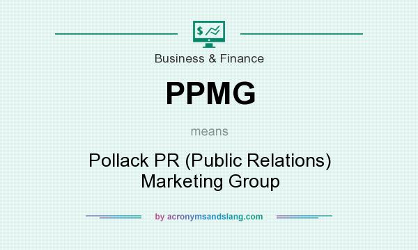 What does PPMG mean? It stands for Pollack PR (Public Relations) Marketing Group