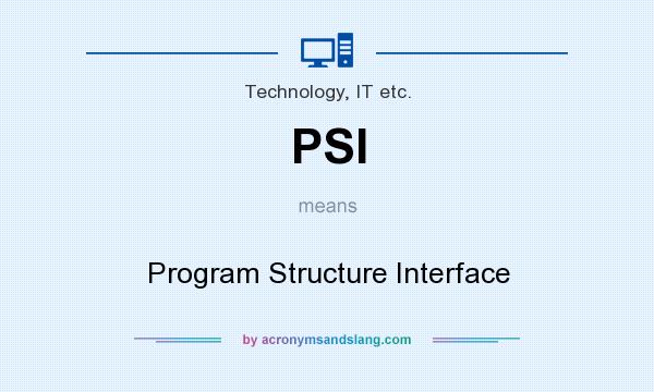 What does PSI mean? It stands for Program Structure Interface