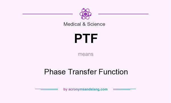 What does PTF mean? It stands for Phase Transfer Function
