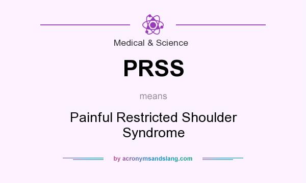 What does PRSS mean? It stands for Painful Restricted Shoulder Syndrome