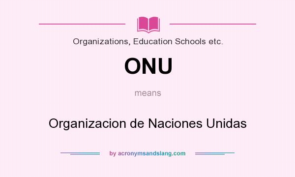 What does ONU mean? It stands for Organizacion de Naciones Unidas