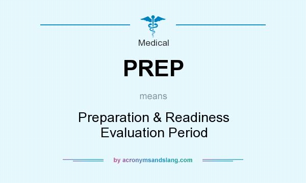 What does PREP mean? It stands for Preparation & Readiness Evaluation Period