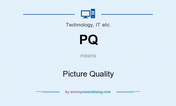 What does PQ mean? It stands for Picture Quality