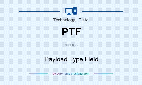 What does PTF mean? It stands for Payload Type Field