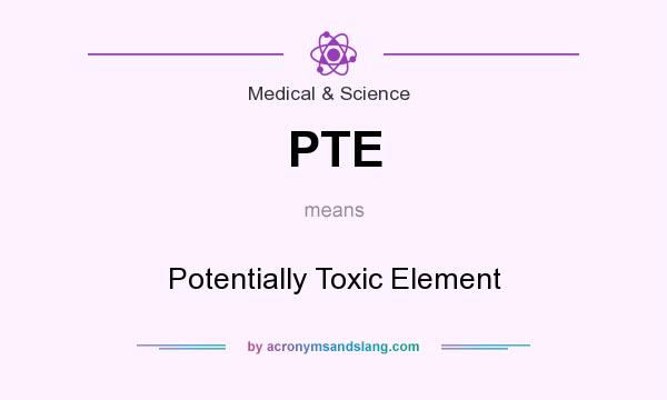 What does PTE mean? It stands for Potentially Toxic Element