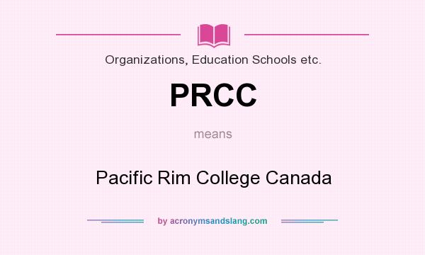 What does PRCC mean? It stands for Pacific Rim College Canada