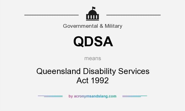 What does QDSA mean? It stands for Queensland Disability Services Act 1992