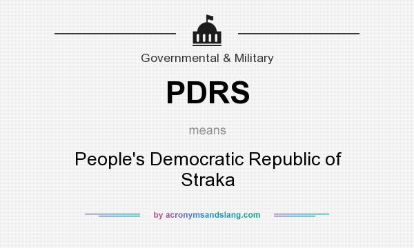 What does PDRS mean? It stands for People`s Democratic Republic of Straka
