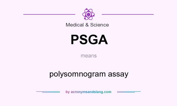 What does PSGA mean? It stands for polysomnogram assay