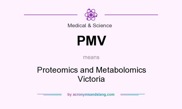 What does PMV mean? It stands for Proteomics and Metabolomics Victoria