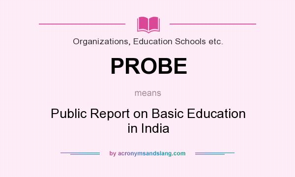 What does PROBE mean? It stands for Public Report on Basic Education in India