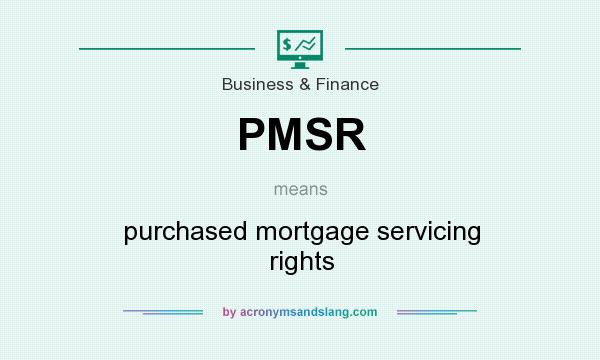 What does PMSR mean? It stands for purchased mortgage servicing rights