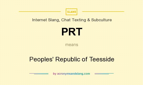 What does PRT mean? It stands for Peoples` Republic of Teesside