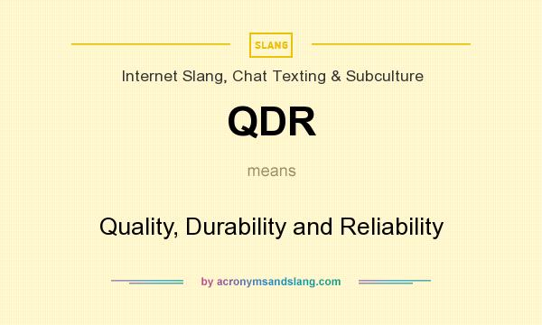 What does QDR mean? It stands for Quality, Durability and Reliability