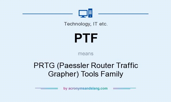 What does PTF mean? It stands for PRTG (Paessler Router Traffic Grapher) Tools Family
