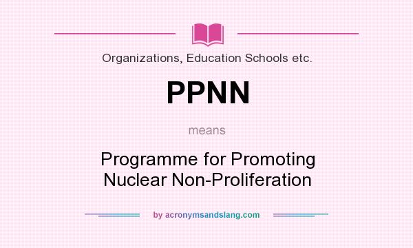 What does PPNN mean? It stands for Programme for Promoting Nuclear Non-Proliferation