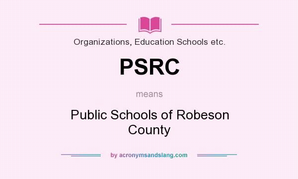 What does PSRC mean? It stands for Public Schools of Robeson County