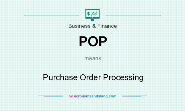 What does POP mean? It stands for Purchase Order Processing