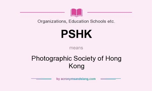 What does PSHK mean? It stands for Photographic Society of Hong Kong