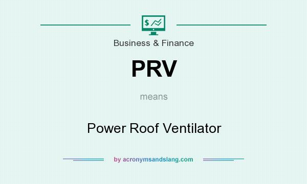What does PRV mean? It stands for Power Roof Ventilator