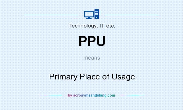 What does PPU mean? It stands for Primary Place of Usage