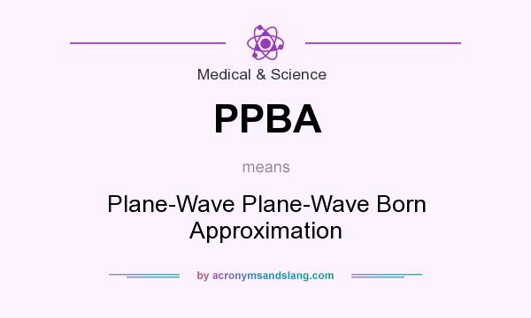 What does PPBA mean? It stands for Plane-Wave Plane-Wave Born Approximation