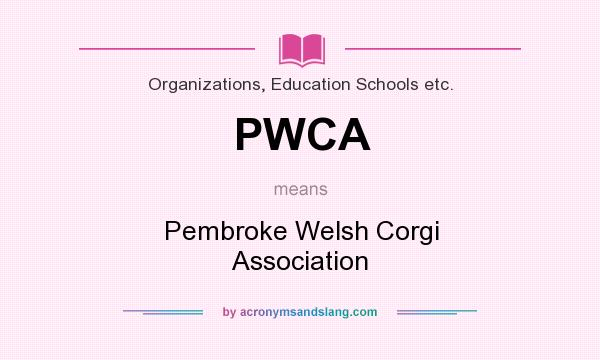 What does PWCA mean? It stands for Pembroke Welsh Corgi Association