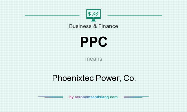 What does PPC mean? It stands for Phoenixtec Power, Co.