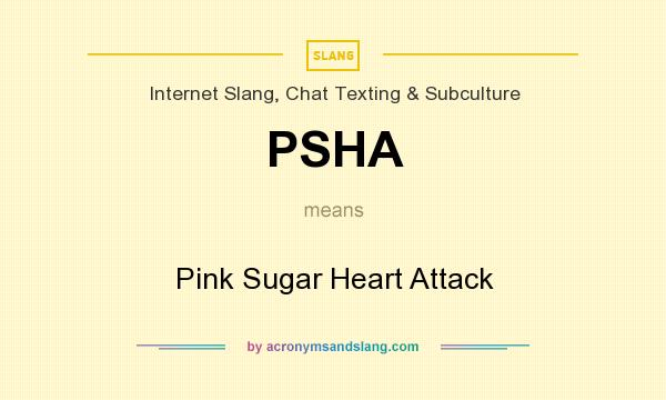 What does PSHA mean? It stands for Pink Sugar Heart Attack