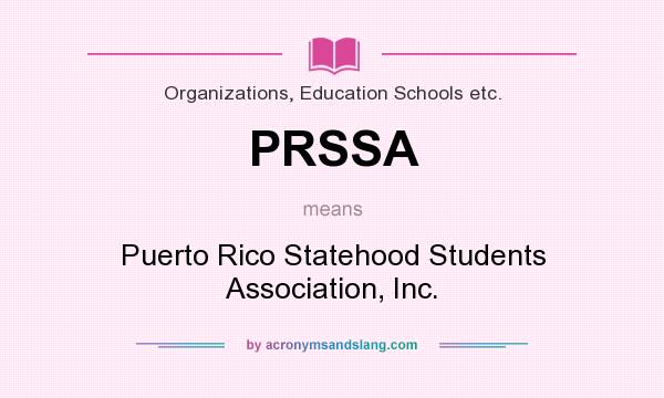 What does PRSSA mean? It stands for Puerto Rico Statehood Students Association, Inc.