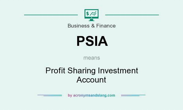 What does PSIA mean? It stands for Profit Sharing Investment Account