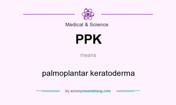 What does PPK mean? It stands for palmoplantar keratoderma