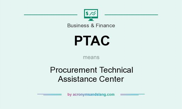 What does PTAC mean? It stands for Procurement Technical Assistance Center