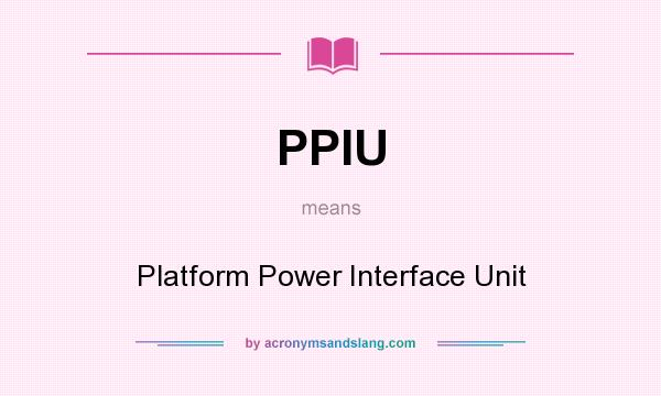 What does PPIU mean? It stands for Platform Power Interface Unit
