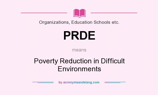 What does PRDE mean? It stands for Poverty Reduction in Difficult Environments