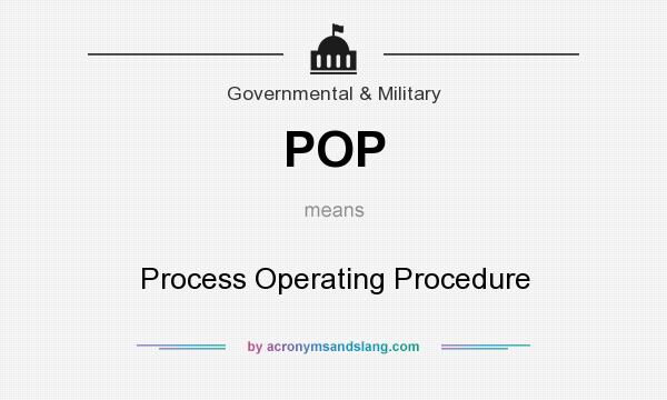What does POP mean? It stands for Process Operating Procedure