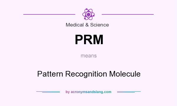 What does PRM mean? It stands for Pattern Recognition Molecule