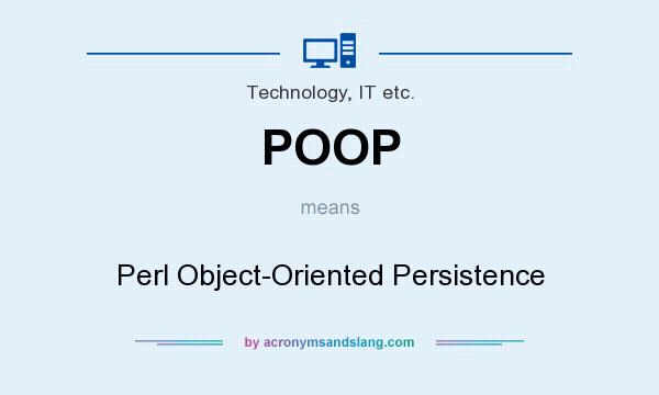 What does POOP mean? It stands for Perl Object-Oriented Persistence