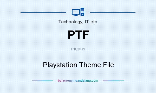 What does PTF mean? It stands for Playstation Theme File