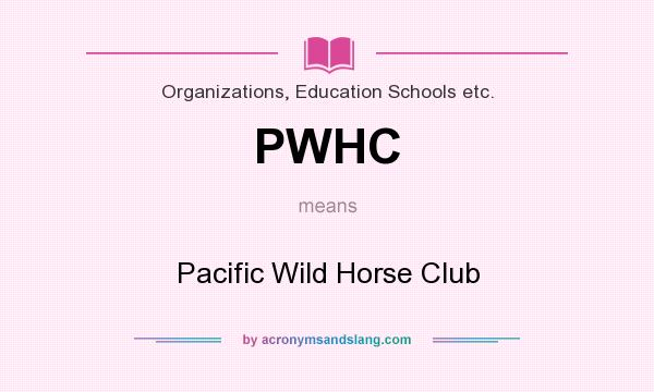 What does PWHC mean? It stands for Pacific Wild Horse Club