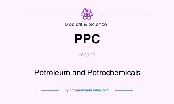 What does PPC mean? It stands for Petroleum and Petrochemicals