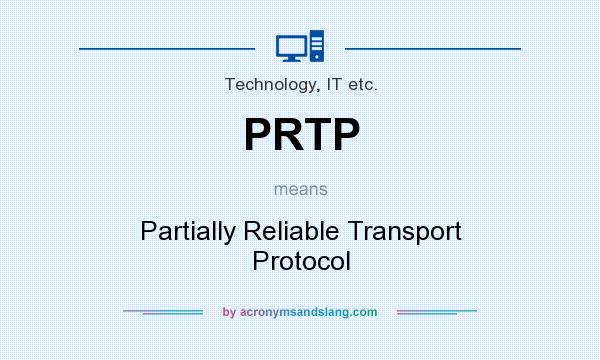 What does PRTP mean? It stands for Partially Reliable Transport Protocol