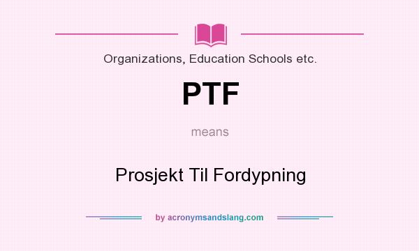 What does PTF mean? It stands for Prosjekt Til Fordypning
