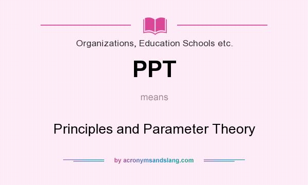 What does PPT mean? It stands for Principles and Parameter Theory