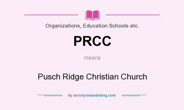 What does PRCC mean? It stands for Pusch Ridge Christian Church