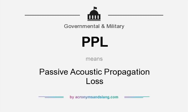 What does PPL mean? It stands for Passive Acoustic Propagation Loss