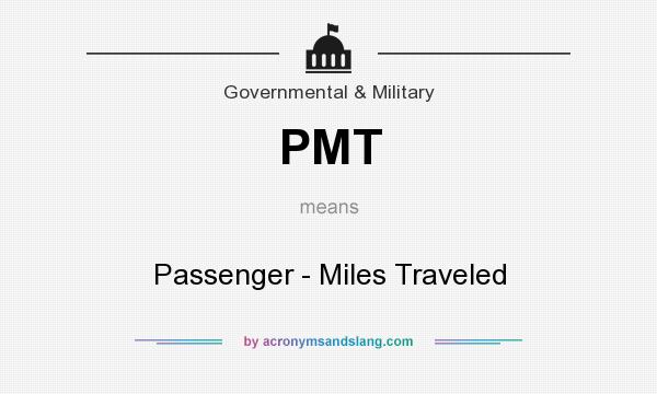 What does PMT mean? It stands for Passenger - Miles Traveled