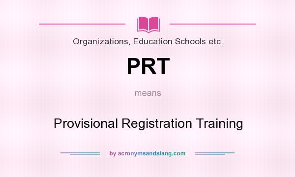 What does PRT mean? It stands for Provisional Registration Training