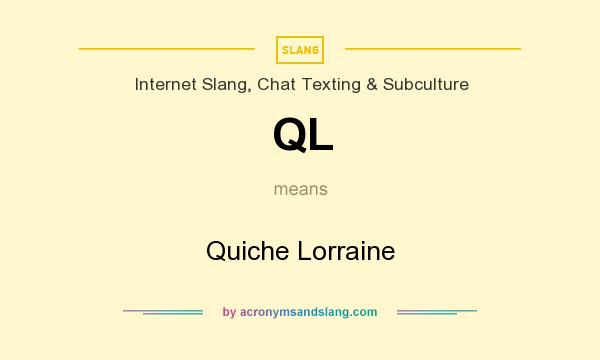 What does QL mean? It stands for Quiche Lorraine