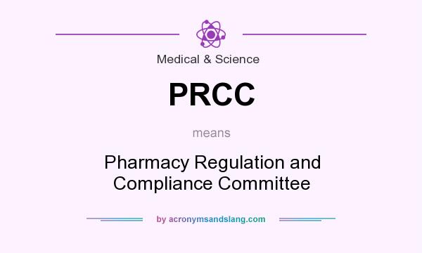 What does PRCC mean? It stands for Pharmacy Regulation and Compliance Committee
